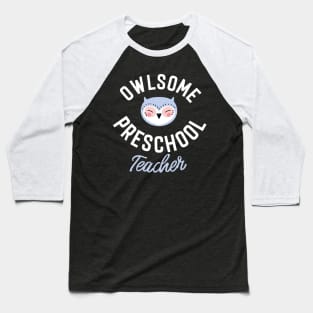 Owlsome Preschool Teacher Pun - Funny Gift Idea Baseball T-Shirt